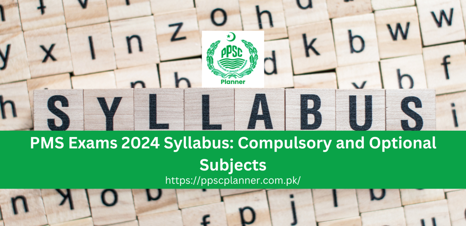 PMS Exams 2024 Syllabus Compulsory and Optional Subjects